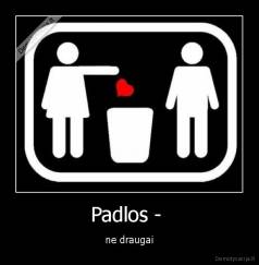 Padlos -  - ne draugai