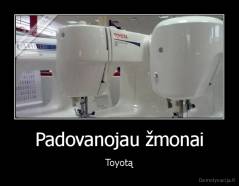 Padovanojau žmonai - Toyotą