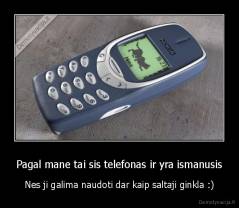 Pagal mane tai sis telefonas ir yra ismanusis - Nes ji galima naudoti dar kaip saltaji ginkla :)