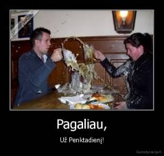 Pagaliau, - Už Penktadienį!