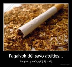 Pagalvok dėl savo ateities... - Nusipirk cigarečių rytojui į priekį