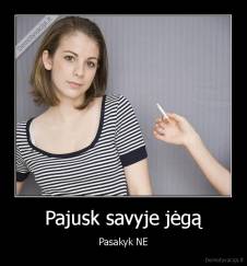 Pajusk savyje jėgą - Pasakyk NE