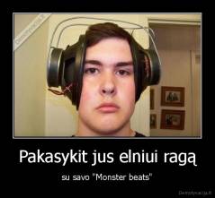 Pakasykit jus elniui ragą - su savo "Monster beats"