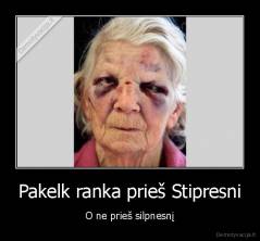 Pakelk ranka prieš Stipresni - O ne prieš silpnesnį