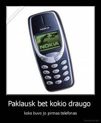 Paklausk bet kokio draugo  - koks buvo jo pirmas telefonas