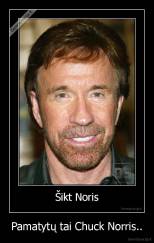 Pamatytų tai Chuck Norris.. - 