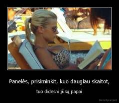 Panelės, prisiminkit, kuo daugiau skaitot, - tuo didesni jūsų papai