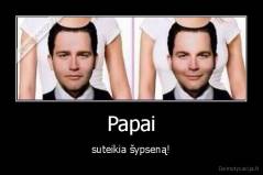 Papai - suteikia šypseną!