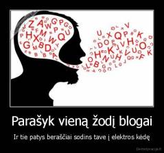 Parašyk vieną žodį blogai - Ir tie patys beraščiai sodins tave į elektros kėdę