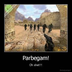 Parbegam! - Oh shet!!!