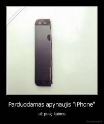 Parduodamas apynaujis "iPhone" - už pusę kainos