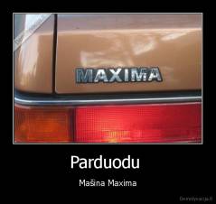 Parduodu  - Mašina Maxima