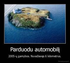 Parduodu automobilį - 2005-ų gamybos. Nuvažiavęs 6 kilometrus.