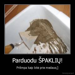 Parduodu ŠPAKLIŲ! - Prilimpa kaip bitė prie medaus;]