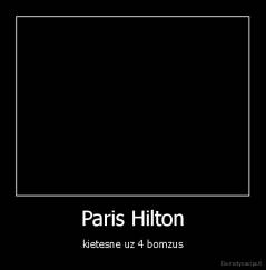 Paris Hilton - kietesne uz 4 bomzus