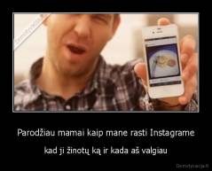 Parodžiau mamai kaip mane rasti Instagrame - kad ji žinotų ką ir kada aš valgiau