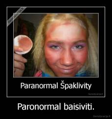 Paronormal baisiviti. - 