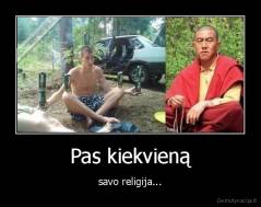 Pas kiekvieną - savo religija...