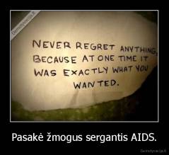 Pasakė žmogus sergantis AIDS. - 