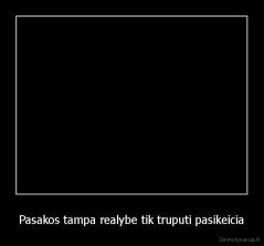 Pasakos tampa realybe tik truputi pasikeicia - 