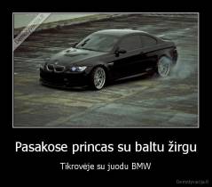 Pasakose princas su baltu žirgu - Tikrovėje su juodu BMW