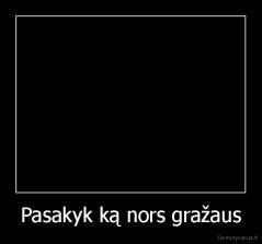 Pasakyk ką nors gražaus - 