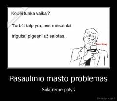 Pasaulinio masto problemas - Sukūrėme patys