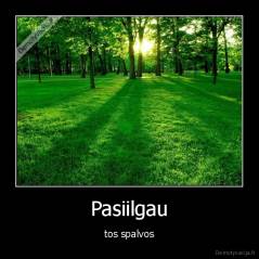 Pasiilgau - tos spalvos