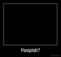 Pasipisti? - 