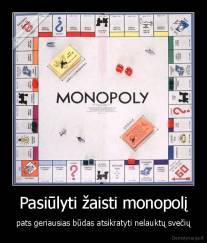 Pasiūlyti žaisti monopolį - pats geriausias būdas atsikratyti nelauktų svečių