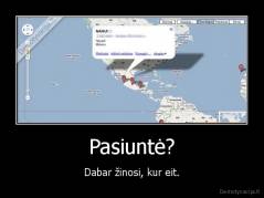 Pasiuntė? - Dabar žinosi, kur eit.