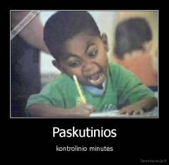 Paskutinios - kontrolinio minutės