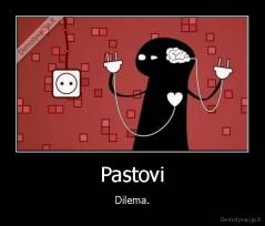 Pastovi - Dilema.