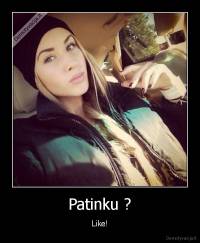 Patinku ? - Like!