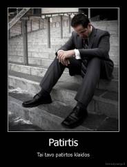 Patirtis - Tai tavo patirtos klaidos