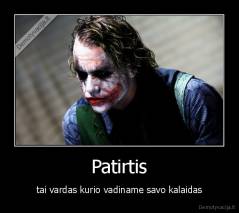 Patirtis - tai vardas kurio vadiname savo kalaidas