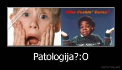 Patologija?:O - 