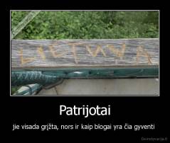 Patrijotai - jie visada grįžta, nors ir kaip blogai yra čia gyventi 