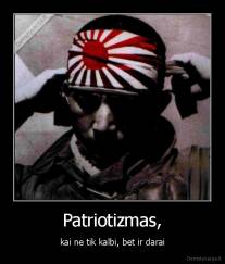 Patriotizmas, - kai ne tik kalbi, bet ir darai