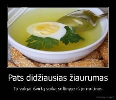 Pats didžiausias žiaurumas - Tu valgai išvirtą vaiką sultinyje iš jo motinos