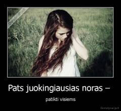 Pats juokingiausias noras –  - patikti visiems