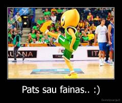 Pats sau fainas.. :) - 