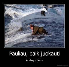 Pauliau, baik juokauti - Atidaryk duris