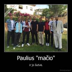 Paulius "mačio" - ir jo šutvė.