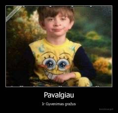 Pavalgiau - Ir Gyvenimas gražus