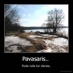 Pavasaris..  - Ruda ruda kur dairais..