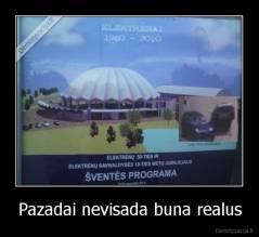 Pazadai nevisada buna realus - 