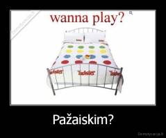 Pažaiskim? - 