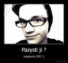 Pazysti ji ? - paspausk LIKE :)