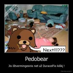 Pedobear - Jis ištvermingesnis net už Duracell'io kiškį !